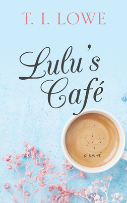 Lulu's Café by T.I. Lowe