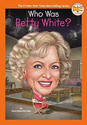 Who Was Betty White? by Dana Meachen Rau, Who HQ