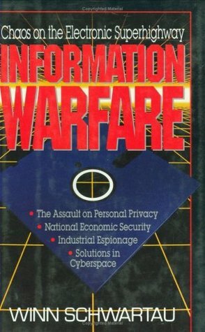 Information Warfare: Chaos on the Electronic Superhighway by Winn Schwartau