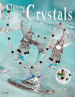 Classy Crystals: Simple and Stylish: Create Dazzling Jewelry with Crystals by Suzanne McNeill