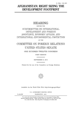 Afghanistan: right sizing the development footprint by Committee on Foreign Relations (senate), United States Congress, United States Senate