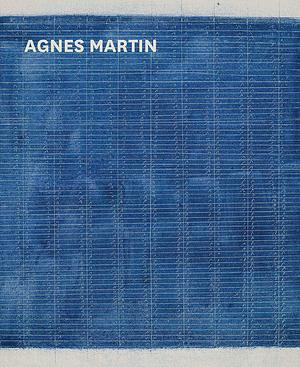 Agnes Martin by Rachel Barker, Lena Fritsch, Briony Fer, Richard Tobin, Rosemarie Trockel, Maria Muller-Sommer, Christina Rosenberger, Tiffany Bell, Anna Lovatt, Jacqueleyn Bass, Marion Ackermann, Frances Morris