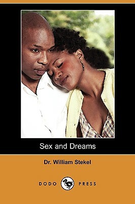 Sex and Dreams: The Language of Dreams (Dodo Press) by William Stekel