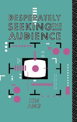 Desperately Seeking the Audience by Ien Ang