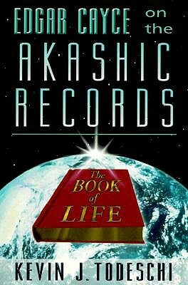 Edgar Cayce on the Akashic Records by Kevin J. Todeschi