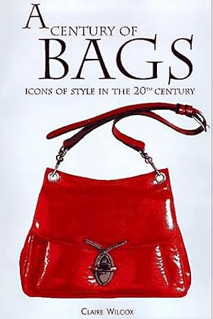 A Century of Bags by Claire Wilcox