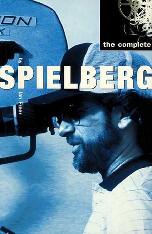 The Complete Spielberg by Ian Freer