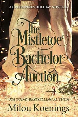 The Mistletoe Bachelor Auction (Green Pines Romance Book 6) by Milou Koenings