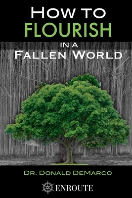 How to Flourish in a Fallen World by Donald DeMarco