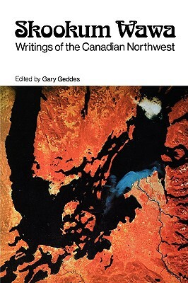 Skookum Wawa: Writings of the Canadian Northwest by Gary Geddes