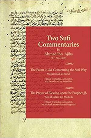 Two Sufi Commentaries: The Poem in Ra' Concerning the Sufi Way & The Prayer of Blessing upon the Prophet ﷺ by 'Abd al-Salam ibn Mashish, Ahmad ibn Ajiba, Muhammad al-Buzidi