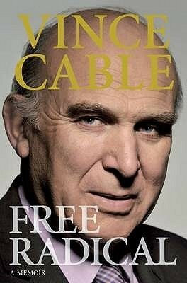 Free Radical: A Memoir by Vince Cable