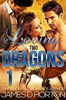 Loving Two Dragons 1 by James D. Horton