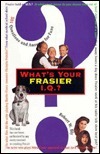 What's Your Frasier IQ?: 501 Questions and Answers for Fans by Robert W. Bly