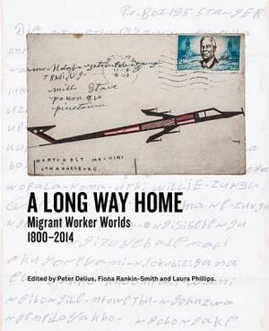 A Long Way Home: Migrant Worker Worlds 1800-2014 by William Beinart