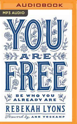 You Are Free: Be Who You Already Are by Rebekah Lyons