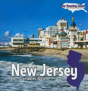 New Jersey: The Garden State by Tika Downey