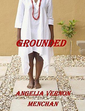 GROUNDED by Angelia Vernon Menchan, Angelia Vernon Menchan