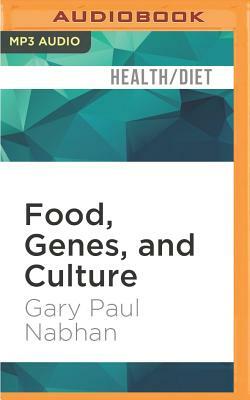 Food, Genes, and Culture: Eating Right for Your Origins by Gary Paul Nabhan