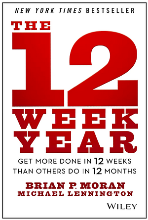 The 12 Week Year: Get More Done in 12 Weeks than Others Do in 12 Months by Michael Lennington, Brian P Moran