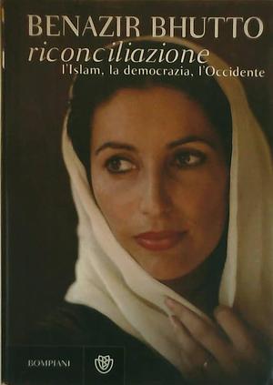 Riconciliazione: L'Islam, la democrazia, l'Occidente by Benazir Bhutto, Lorenzo Matteoli