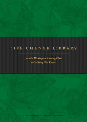 Life Change Library: Essential Writings on Knowing Christ and Making Him Known by The Navigators