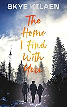 The Home I Find With You by Skye Kilaen