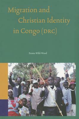 Migration and Christian Identity in Congo (Drc) by Emma Wild-Wood