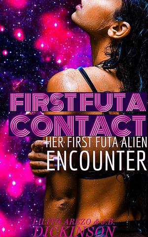 FIRST FUTA CONTACT: Her First Alien Futa Encounter by Lilith Arezo, J.B. Dickinson