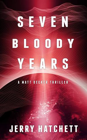 Seven Bloody Years by Jerry Hatchett, Jerry Hatchett