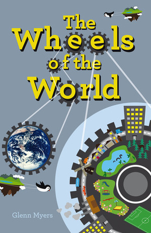 The Wheels of the World by Glenn Myers