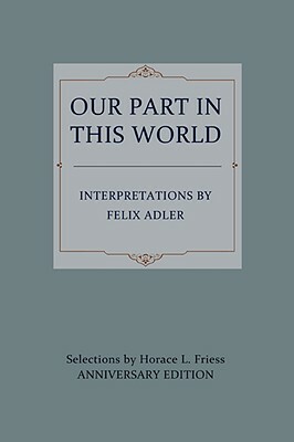 Our Part in This World by Felix Adler