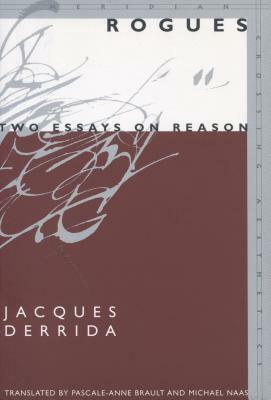 Rogues: Two Essays on Reason by Jacques Derrida
