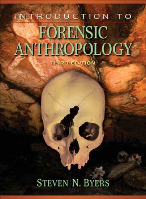 Introduction to Forensic Anthropology by Steven N. Byers