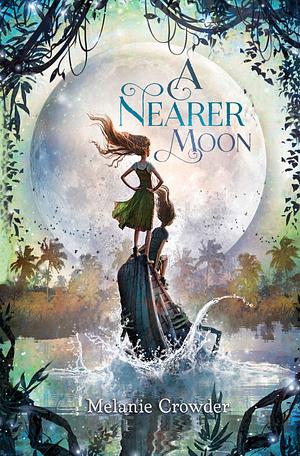 A Nearer Moon by Melanie Crowder