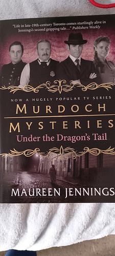 Murdoch Mysteries Under the Dragon's Tail by Maureen Jennings