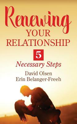 Renewing Your Relationship: 5 Necessary Steps by David Olsen
