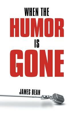 When the Humor Is Gone by James Bean