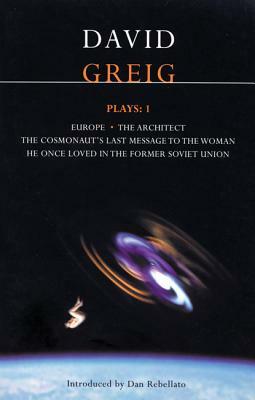 Greig Plays:1: Europe; The Architect; The Cosmonaut's Last Message... by David Greig