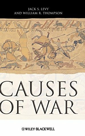 Causes of War by Jack S. Levy, William R. Thompson