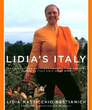 Lidia's Italy: 140 Simple and Delicious Recipes from the Ten Places in Italy Lidia Loves Most: A Cookbook by Lidia Matticchio Bastianich, Tanya Bastianich Manuali