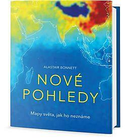 Nové pohledy: Mapy světa, jak ho neznáme by Alastair Bonnett