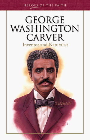 George Washington Carver: Inventor and Naturalist by Sam Wellman