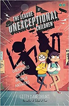 The League of Unexceptional Children: Book 1 by Gitty Daneshvari