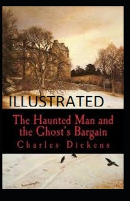 The Haunted Man and the Ghost's Bargain Illustrated by Charles Dickens