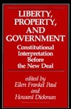 Liberty, Property, And Government: Constitutional Interpretation Before The New Deal by Ellen Frankel Paul