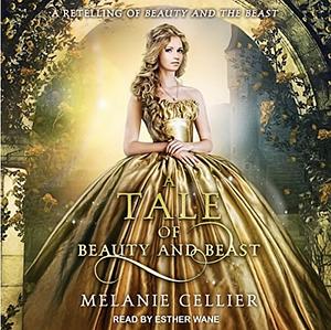 A Tale of Beauty and Beast: A Retelling of Beauty and the Beast by Melanie Cellier