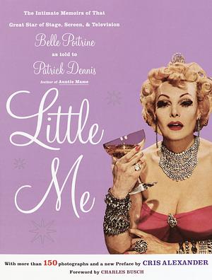 Little Me: The Intimate Memoirs of That Great Star of Stage, Screen and Television: Belle Poitrine by Patrick Dennis