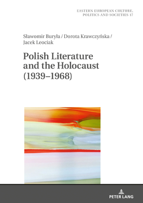 Polish Literature and the Holocaust (1939-1968) by Dorota Krawczynska, Jacek Leociak