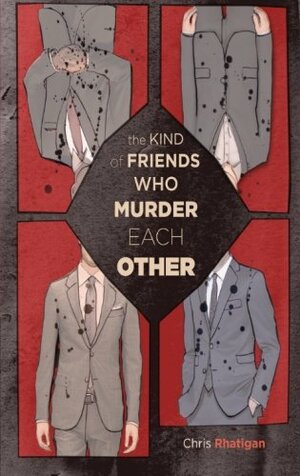 The Kind of Friends Who Murder Each Other by Chris Rhatigan